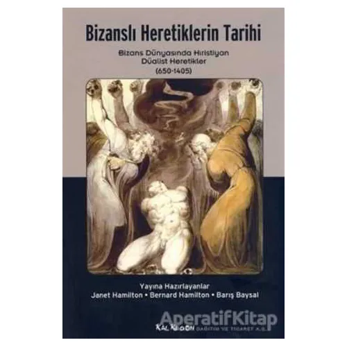 Bizanslı Heretiklerin Tarihi - Bernard Hamilton - Kalkedon Yayıncılık