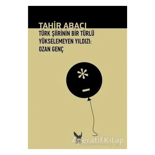 Türk Şiirinin Bir Türlü Yükselemeyen Yıldızı: Ozan Genç - Tahir Abacı - İkaros Yayınları