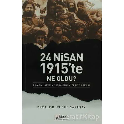 24 Nisan 1915’te Ne Oldu? - Yusuf Sarınay - İdeal Kültür Yayıncılık