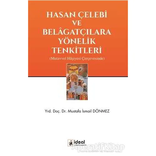 Hasan Çelebi ve Belagatçılara Yönelik Tenkitleri - Mustafa İsmail Dönmez - İdeal Kültür Yayıncılık