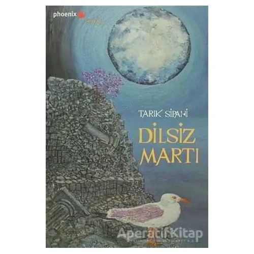 Dilsiz Martı - Tarık Sipahi - Phoenix Yayınevi
