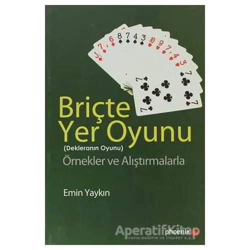 Briçte Yer Oyunu - Dekleranın Oyunu - Emin Yaykın - Phoenix Yayınevi