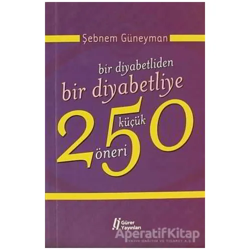 Bir Diyabetliden Bir Diyabetliye 250 Küçük Öneri - Şebnem Güneyman - Gürer Yayınları