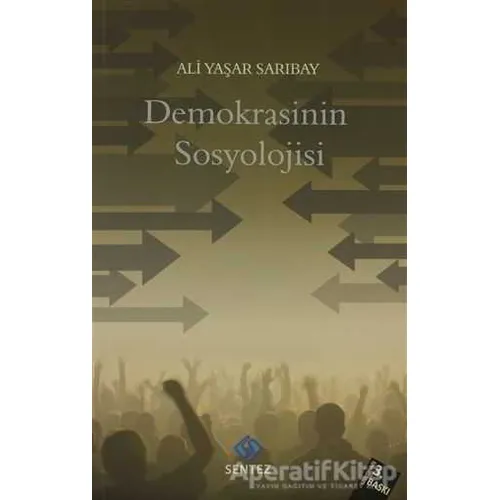 Demokrasinin Sosyolojisi - Ali Yaşar Sarıbay - Sentez Yayınları