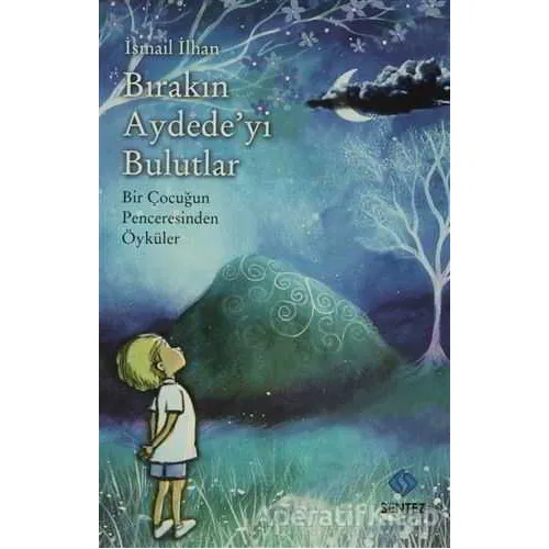 Bırakın Aydedeyi Bulutlar - İsmail İlhan Sungur - Sentez Yayınları