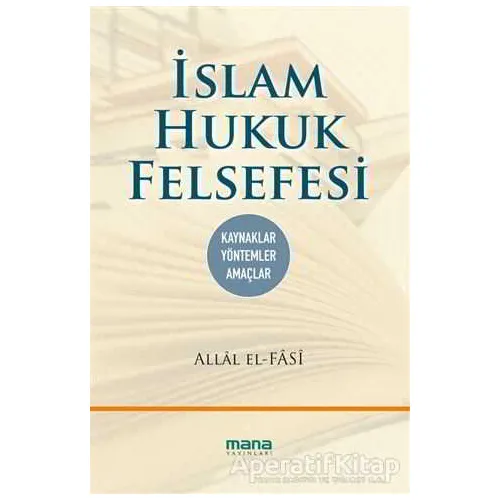 İslam Hukuk Felsefesi - Allal el Fasi - Mana Yayınları