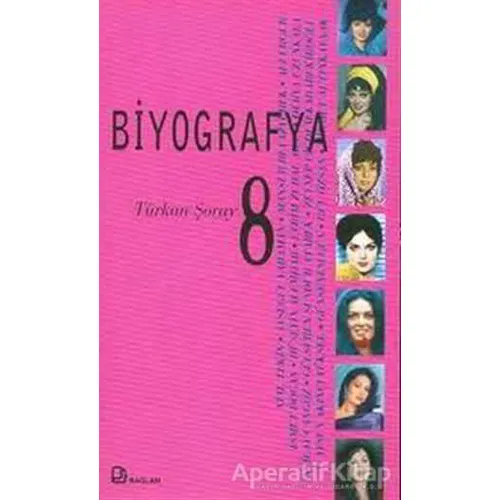 Biyografya 8 - Türkan Şoray - Ayşegül Yaraman - Bağlam Yayınları