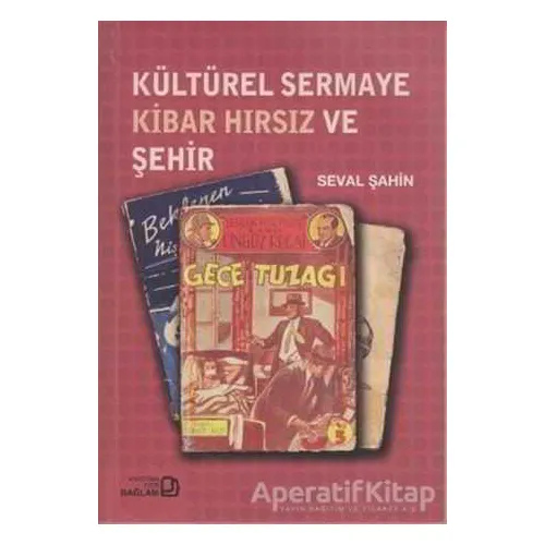 Kültürel Sermaye Kibar Hırsız ve Şehir - Seval Şahin - Bağlam Yayınları