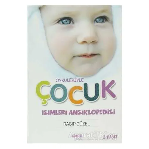 Öyküleriyle Çocuk İsimleri Ansiklopedisi - Ragıp Güzel - Çelik Yayınevi