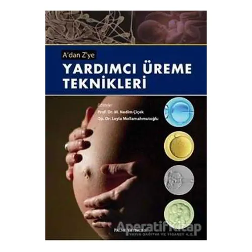 A’dan Z’ye Yardımcı Üreme Teknikleri - M. Nedim Çiçek - Palme Yayıncılık