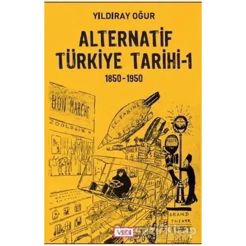 Alternatif Türkiye Tarihi - 1 (1850-1950) - Yıldıray Oğur - Vadi Yayınları