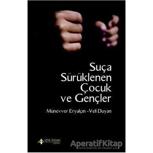 Suça Sürüklenen Çocuk ve Gençler - Münevver Eryalçın - Yeni İnsan Yayınevi