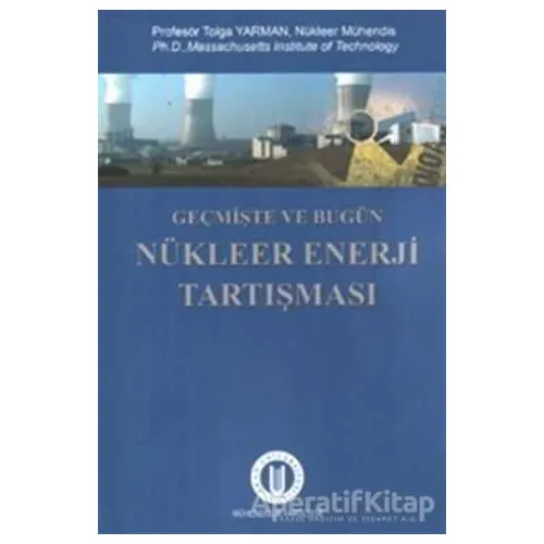 Geçmişte ve Bugün Nükleer Enerji Tartışması - Tolga Yarman - Okan Üniversitesi Kitapları