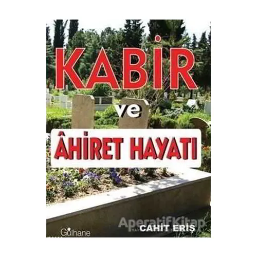 Kabir ve Ahiret Hayatı - Cahit Eriş - Gülhane Yayınları