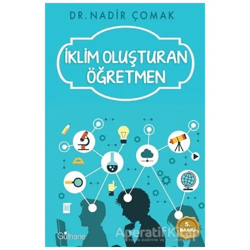İklim Oluşturan Öğretmen - Nadir Çomak - Gülhane Yayınları