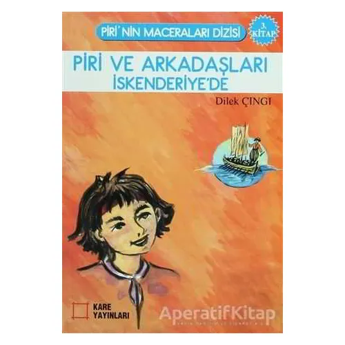 Piri ve Arkadaşları İskenderiye’de - Dilek Çıngı - Kare Yayınları