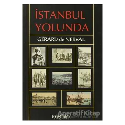 İstanbul Yolunda - Gerard de Nerval - Parşömen Yayınları