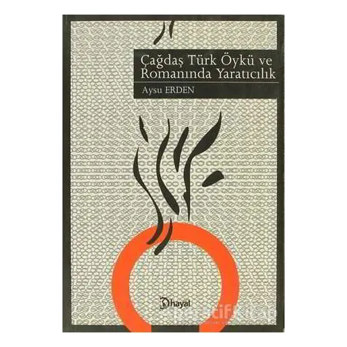 Çağdaş Türk Öykü ve Romanında Yaratıcılık - Aysu Erden - Hayal Yayınları