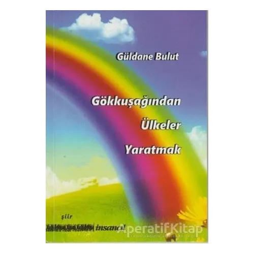 Gökkuşağından Ülkeler Yaratmak - Güldane Bulut - İnsancıl Yayınları