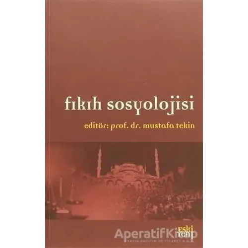 Fıkıh Sosyolojisi - Mustafa Tekin - Eski Yeni Yayınları