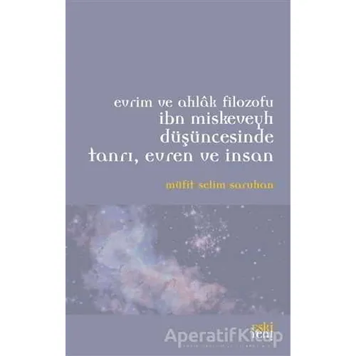 Evrim ve Ahlak Filozofu İbn Miskeveyh Düşüncesinde Tanrı, Evren ve İnsan