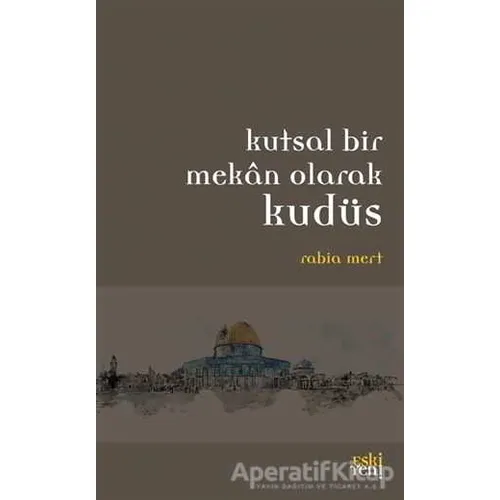 Kutsal Bir Mekan Olarak Kudüs - Rabia Mert - Eski Yeni Yayınları