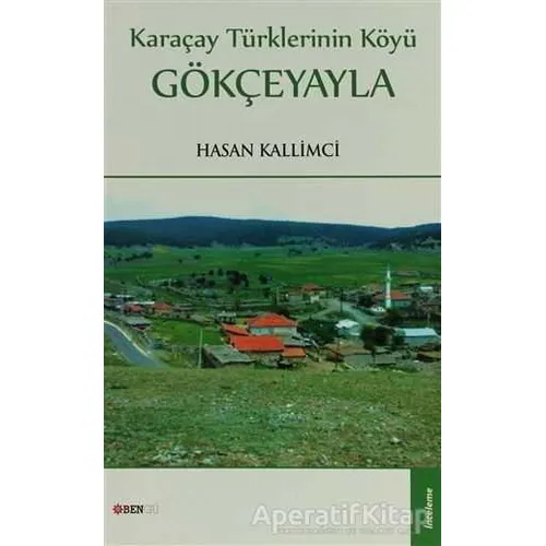Karaçay Türklerinin Köyü: Gökçeyayla - Hasan Kallimci - Bengü Yayınları