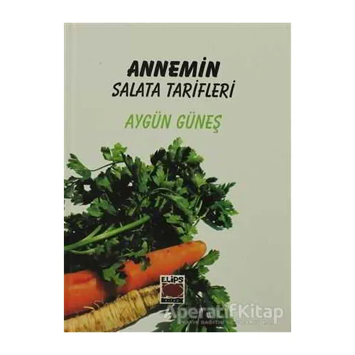 Annemin Salata Tarifleri - Aygün Güneş - Elips Kitap