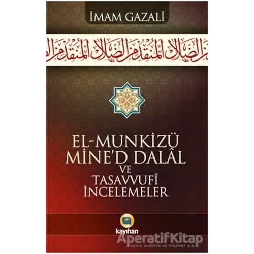 El - Munkizü Mine’d Dalal Ve Tasavvufi İncelemeler - İmam-ı Gazali - Kayıhan Yayınları