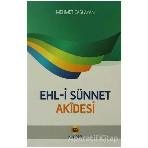 Ehli Sünnet Akidesi - Mehmet Çağlayan - Kayıhan Yayınları