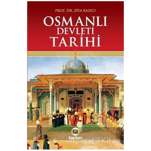Osmanlı Devleti Tarihi - Ziya Kazıcı - Kayıhan Yayınları
