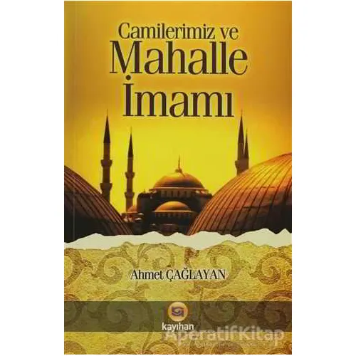 Camilerimiz ve Mahalle İmamı - Ahmet Çağlayan - Kayıhan Yayınları