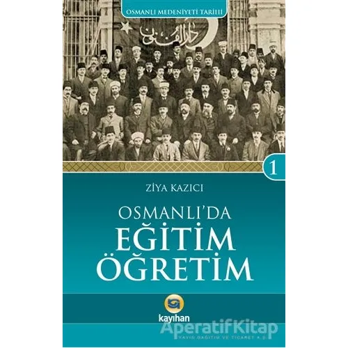 Osmanlıda Eğitim Öğretim - Ziya Kazıcı - Kayıhan Yayınları