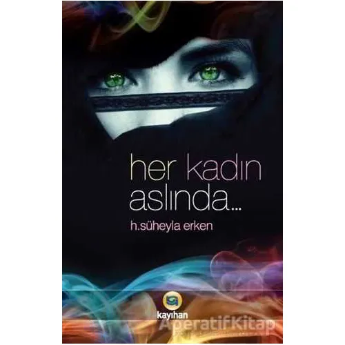 Her Kadın Aslında... - H. Süheyla Erken - Kayıhan Yayınları