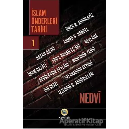 İslam Önderleri Tarihi 1 - Ebul Hasan Ali En-Nedvi - Kayıhan Yayınları