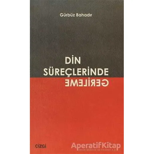 Din Süreçlerinde Gerileme - Gürbüz Bahadır - Çizgi Kitabevi Yayınları