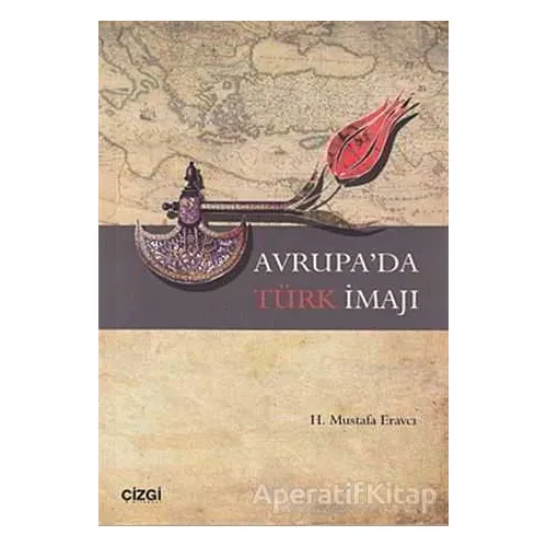 Avrupa’da Türk İmajı - H. Mustafa Eravcı - Çizgi Kitabevi Yayınları