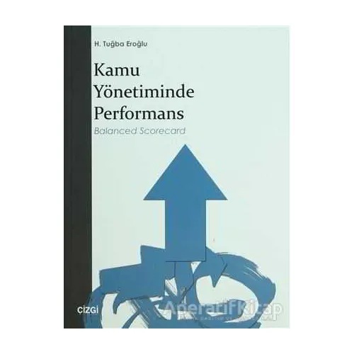 Kamu Yönetiminde Performans - H. Tuğba Eroğlu - Çizgi Kitabevi Yayınları