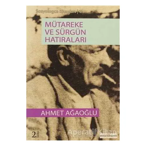 Mütareke ve Sürgün Hatıraları - Ahmet Ağaoğlu - Doğu Kitabevi