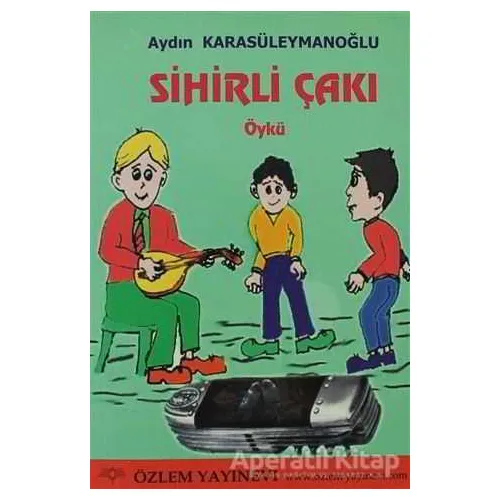 Sihirli Çakı - Aydın Karasüleymanoğlu - Özlem Yayınevi