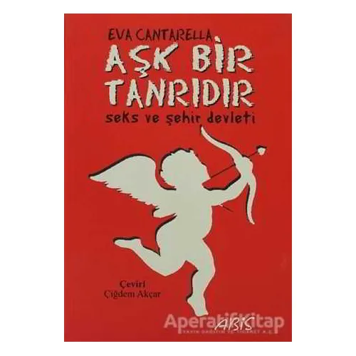 Aşk Bir Tanrıdır - Eva Cantarella - Abis Yayıncılık