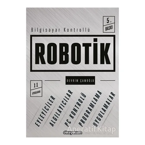 Bilgisayar Kontrollü Robotik - Devrim Çamoğlu - Dikeyeksen Yayın Dağıtım