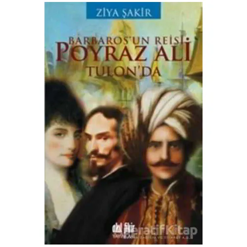 Barbaros’un Reisi Poyraz Ali Tulon’da - Ziya Şakir - Akıl Fikir Yayınları