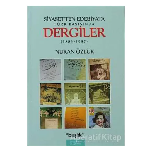 Siyasetten Edebiyata Türk Basınında Dergiler - Nuran Özlük - Başlık Yayınları