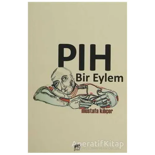 Pıh Bir Eylem - Mustafa Kılıçer - Gram Yayınları