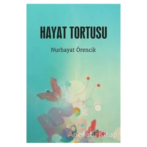 Hayat Tortusu - Nurhayat Örencik - Köprü Kitapları