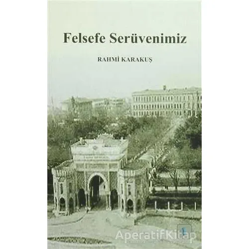 Felsefe Serüvenimiz - Rahmi Karakuş - Aktif Düşünce Yayınları