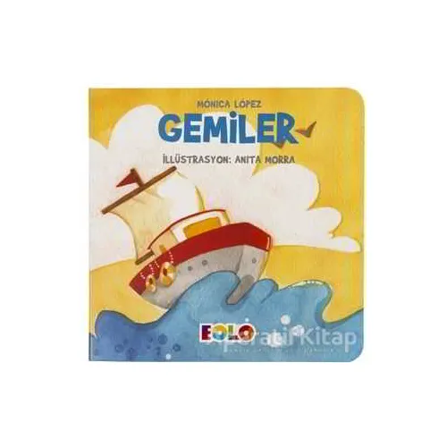 Gemiler - Taşıtlar Serisi - Monica Lopez - Eolo Yayıncılık