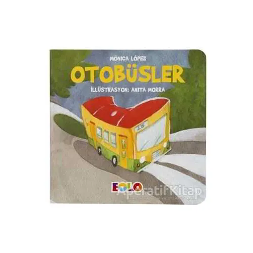 Otobüsler - Taşıtlar Serisi - Monica Lopez - Eolo Yayıncılık