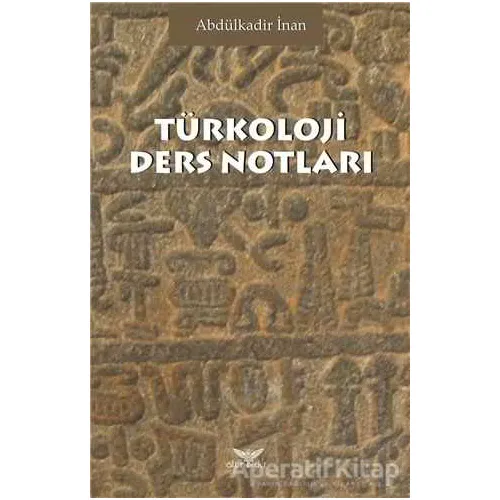 Türkoloji Ders Notları - Abdülkadir İnan - Altınordu Yayınları